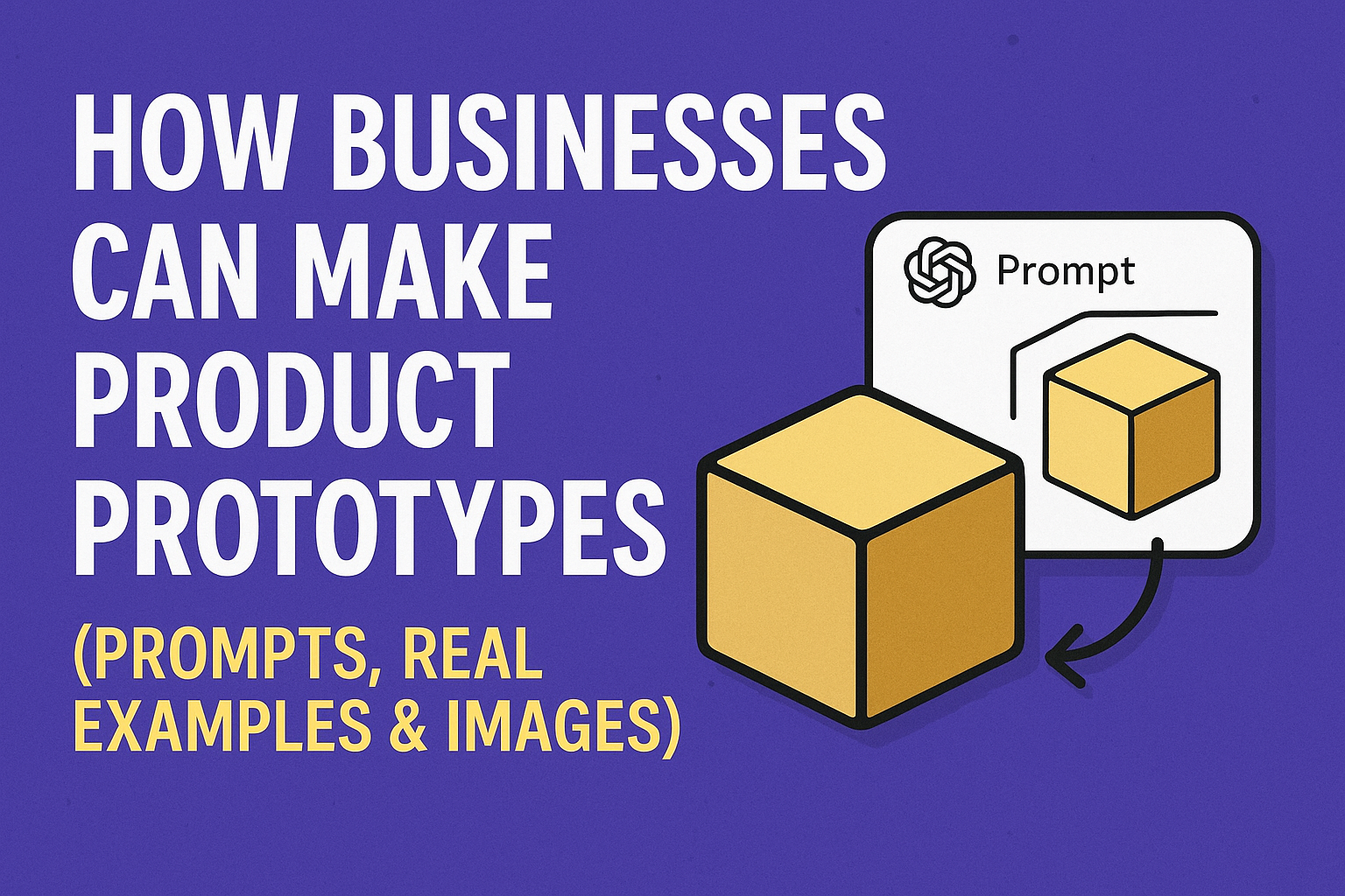 How Businesses Can Make Product Prototypes Using ChatGPT (Prompts, Real ...