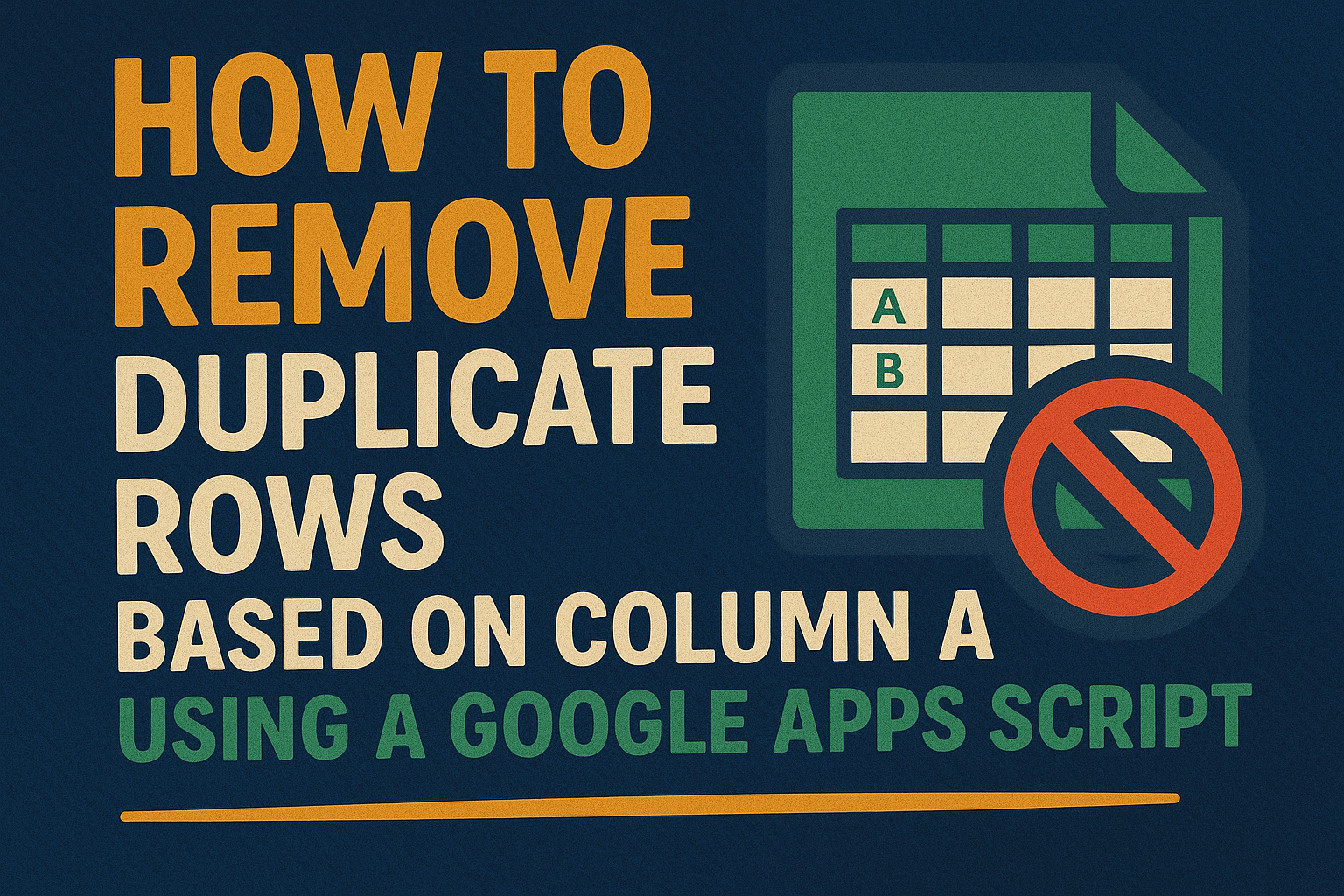 How to Remove Duplicate Rows Based on Column A Using a Google Apps ...